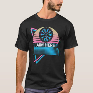 Funny Dart Player Retro Aim Here T-Shirt