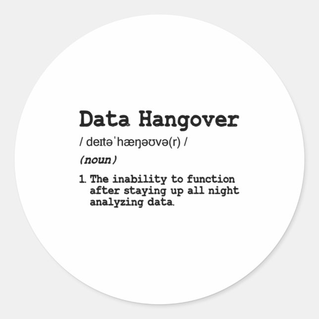 Funny Data Analyst Scientist Data Hangover T Shirt Classic Round Sticker (Front)