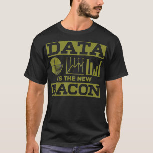 Funny Data New Bacon Gift For Scientists Analysts T-Shirt