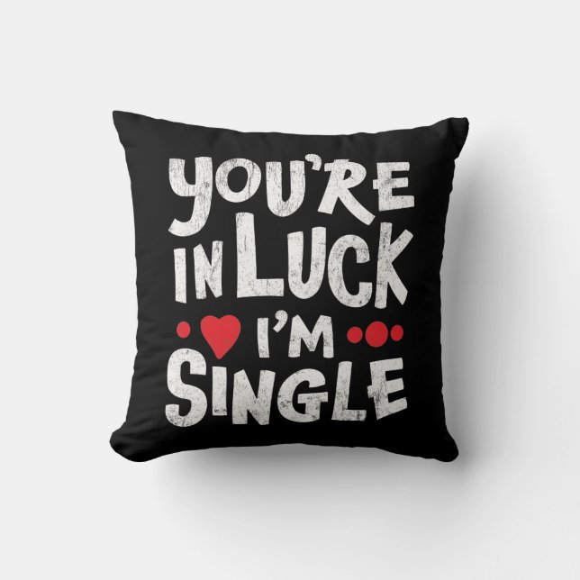 Funny Dating Quote | You're In Luck I'm Single Cushion (Front)