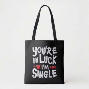 Funny Dating Quote You're In Luck I'm Single Tote Bag
