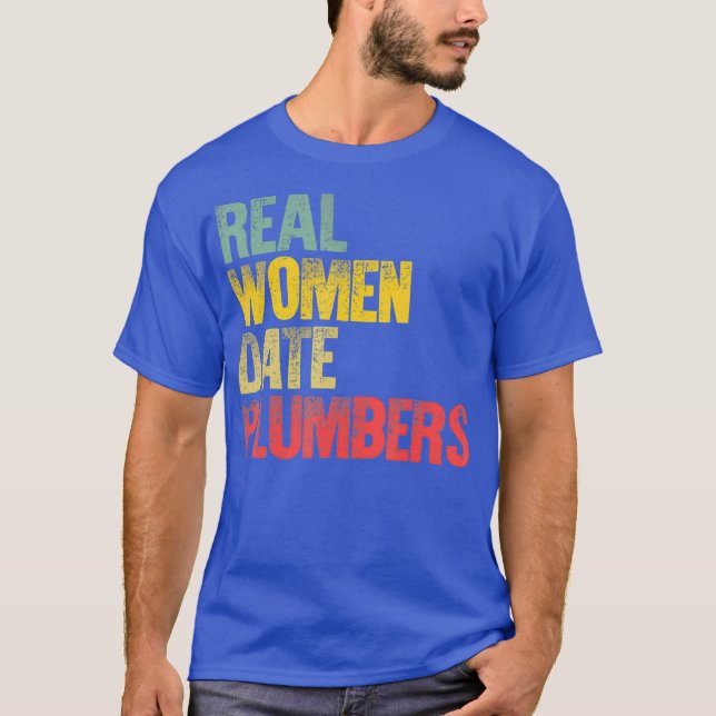 Funny Dating  Real Women Date Plumbers Gift T-Shirt (Front)