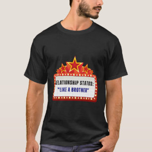 Funny Dating Status Joke Gift Like A Brother Movie T-Shirt
