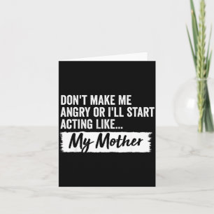 Funny Daughter Don't Make Me Angry Or I’ll Act Lik Card