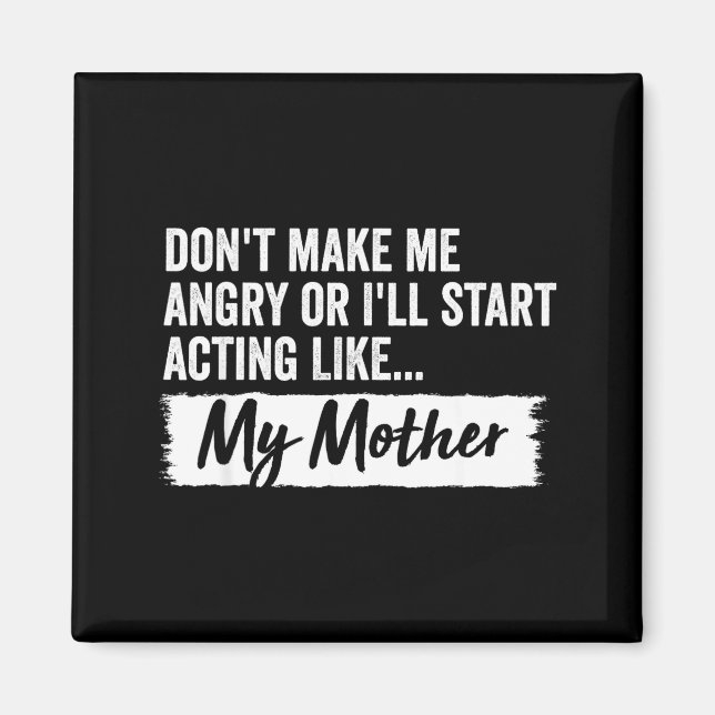 Funny Daughter Don't Make Me Angry Or I’ll Act Lik Magnet (Front)