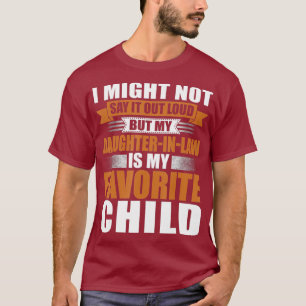 Funny Daughter in Law is My Favourite Child T-Shirt