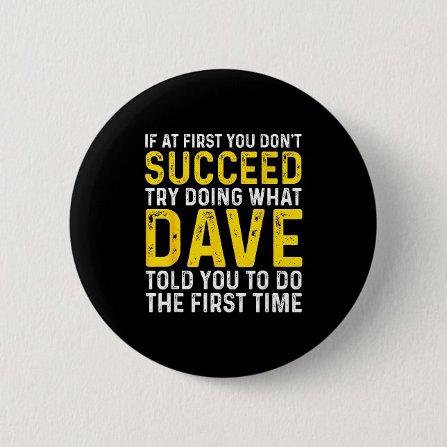 Funny Dave If At First You Don't Succeed Try Doing 6 Cm Round Badge (Front)