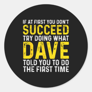 Funny Dave If At First You Don't Succeed Try Doing Classic Round Sticker