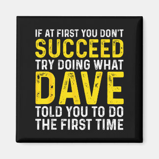 Funny Dave If At First You Don't Succeed Try Doing Magnet