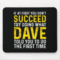 Funny Dave If At First You Don't Succeed Try Doing