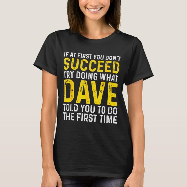 Funny Dave If At First You Don't Succeed Try Doing T-Shirt (Front)
