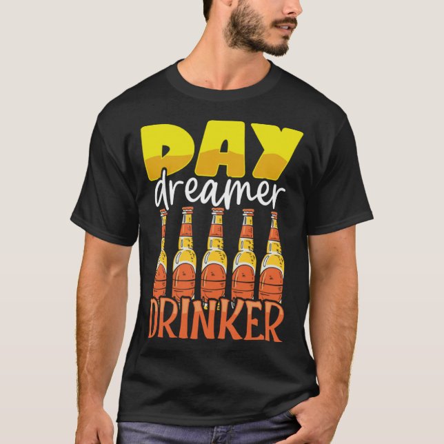 Funny Day Dreamer Drinker Beer Drinking Party Outf T-Shirt (Front)
