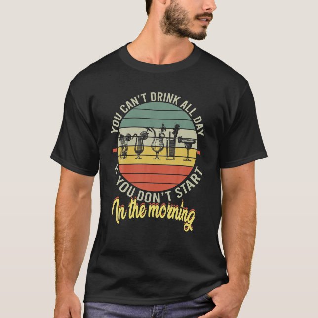 Funny Day Drinking Can't Drink All Day Retro Drink T-Shirt (Front)