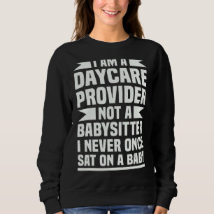 Funny Daycare Provider For Day Care Worker Men Wom Sweatshirt