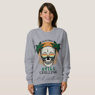 Funny Dead Tired Still Chilling Retro Skull Sunset Sweatshirt