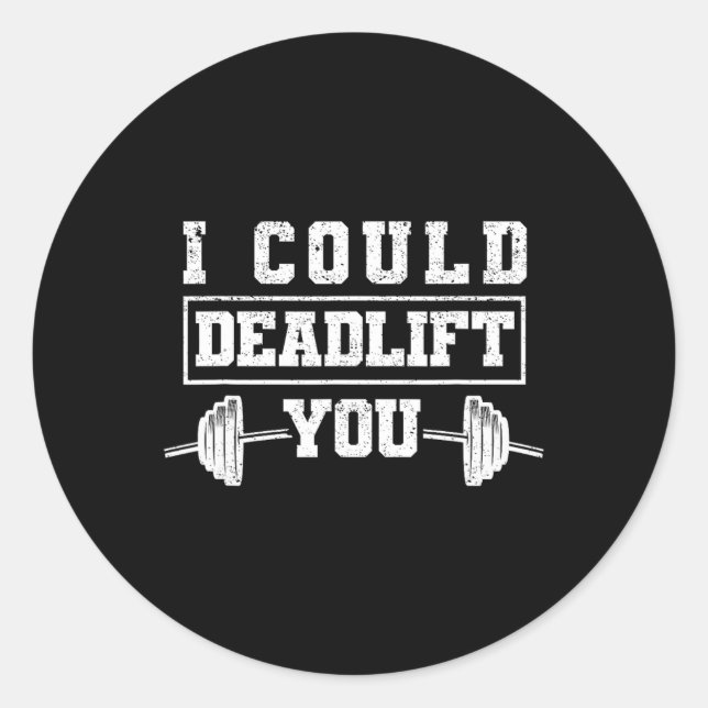 Funny Deadlifting Gym Fitness Workout I Could Dead Classic Round Sticker (Front)