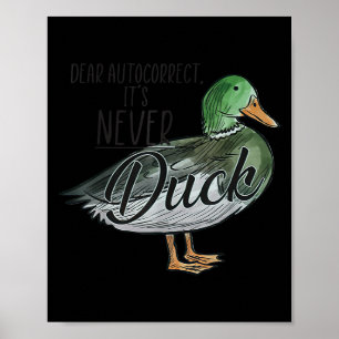 Funny Dear Autocorrect It's Never Duck  Poster