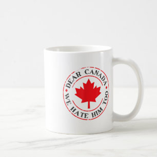 Funny Dear Canada We Hate Him Too Coffee Mug