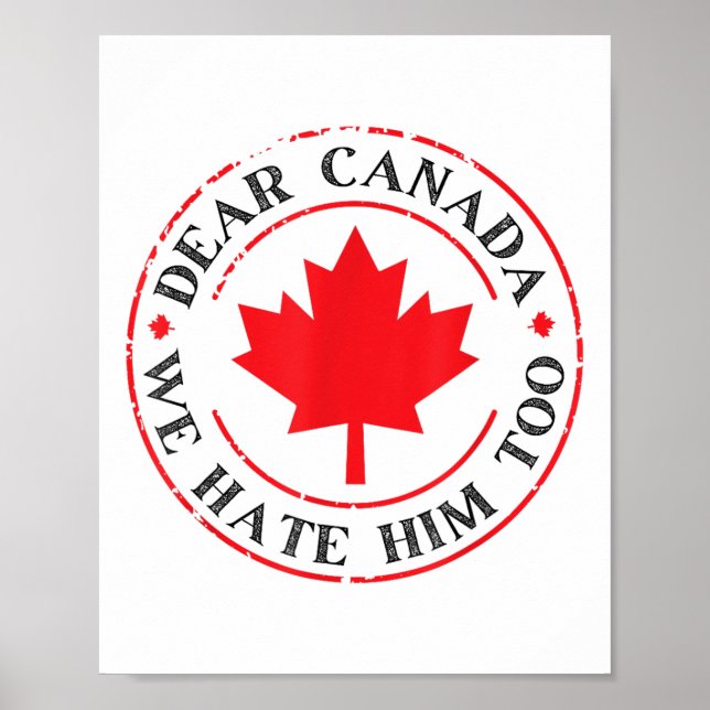 Funny Dear Canada We Hate Him Too  Poster (Front)