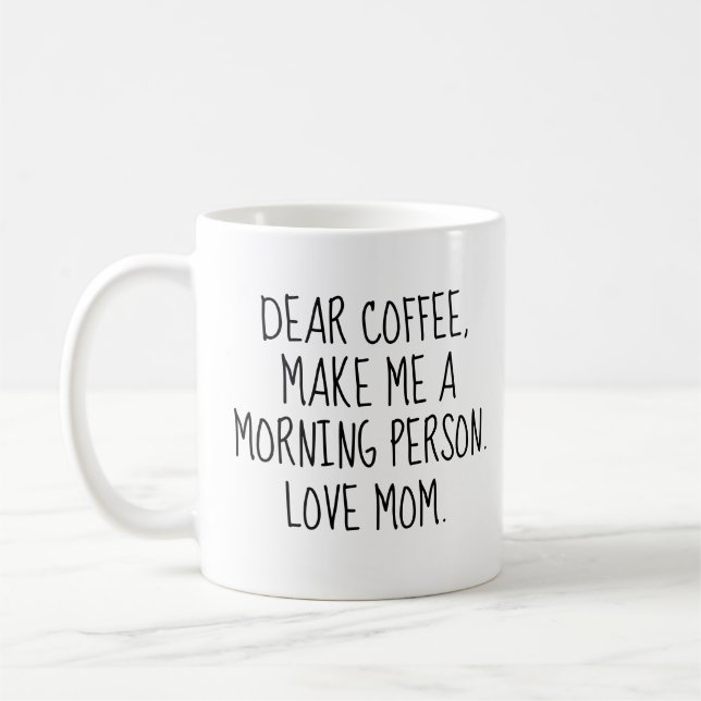 Funny 'Dear Coffee. Make Me a Morning Person. Coffee Mug (Left)