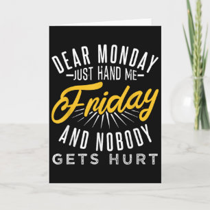 Funny Dear Monday Just Hand Me Friday And Nobody G Card