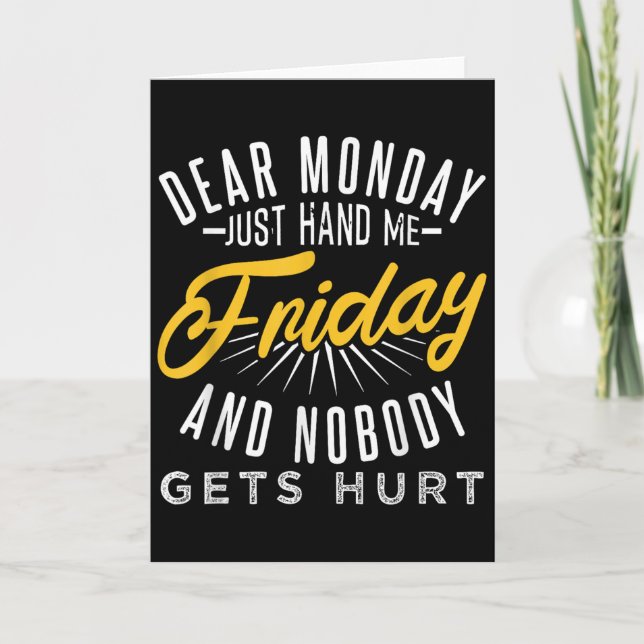 Funny Dear Monday Just Hand Me Friday And Nobody G Card (Front)