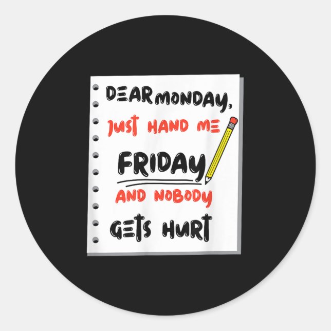 Funny Dear Monday Just Hand Me Friday And Nobody G Classic Round Sticker (Front)