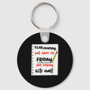 Funny Dear Monday Just Hand Me Friday And Nobody G Key Ring