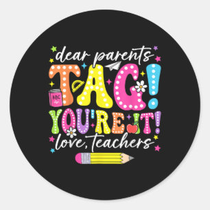 Funny Dear Parents Tag Youre It Love Teachers