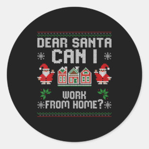 Funny Dear Santa Can I Work From Home Ugly Christm Classic Round Sticker