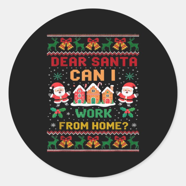 Funny Dear Santa Can I Work From Home Ugly Christm Classic Round Sticker (Front)