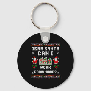 Funny Dear Santa Can I Work From Home Ugly Christm Key Ring