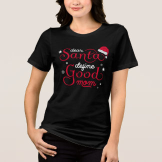 Funny Dear Santa Good Mum Christmas Tri-Blend Shirt