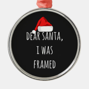 Funny Dear Santa I was framed Christmas funny Metal Ornament
