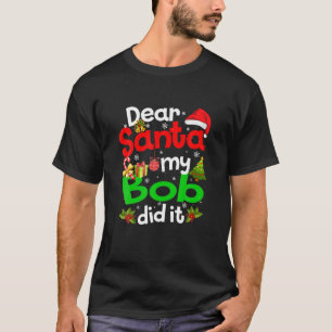 Funny Dear Santa My Bob Did It Christmas Pajama Fa T-Shirt