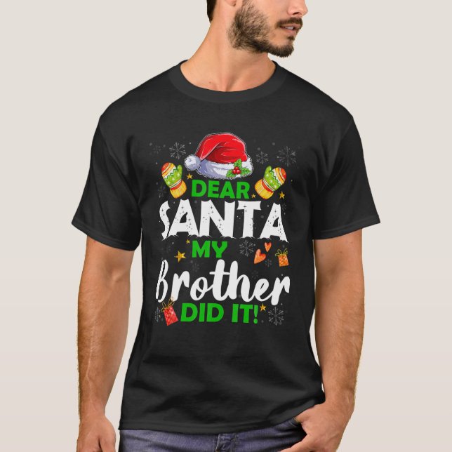 Funny Dear Santa My Brother Did It Family Christma T-Shirt (Front)