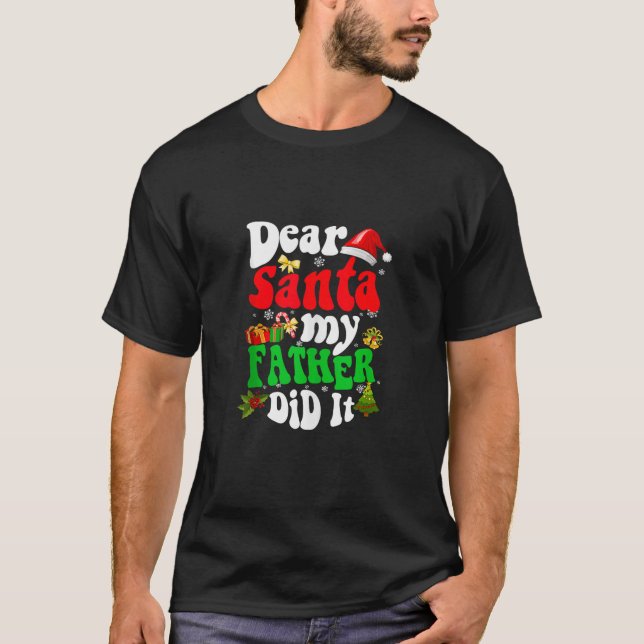 Funny Dear Santa My Father Did It Christmas Family T-Shirt (Front)