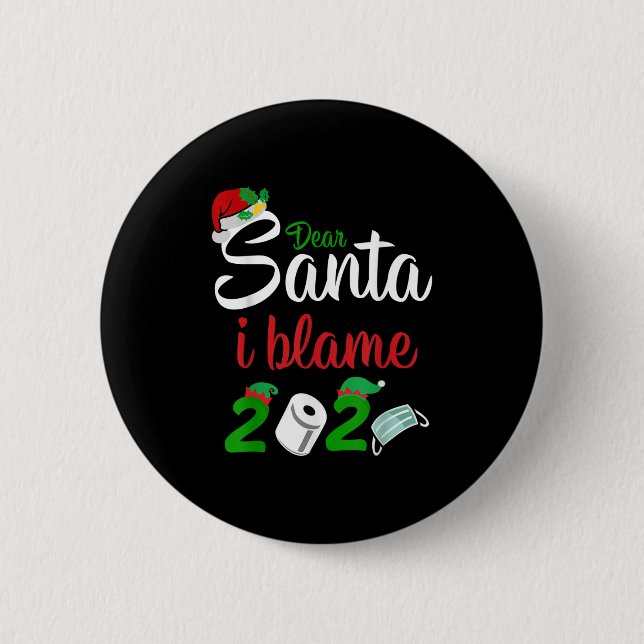 Funny Dear Santa Quote 2020 Christmas I Blame 2020 6 Cm Round Badge (Front)