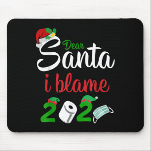 Funny Dear Santa Quote 2020 Christmas I Blame 2020 Mouse Pad