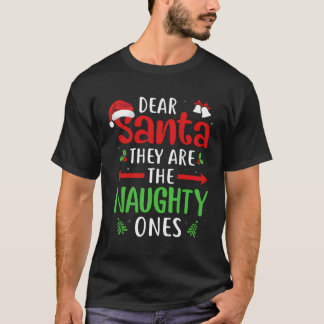 Funny Dear Santa They Are The Naughty Ones Christm T-Shirt