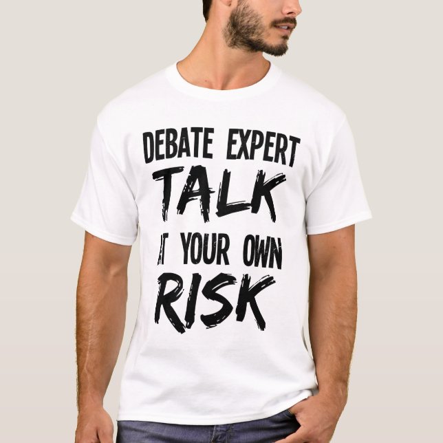 Funny Debate Expert Team Debater Talk at Own Risk T-Shirt (Front)