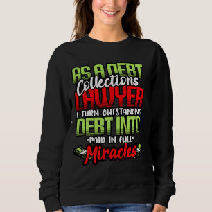 Funny Debt Collections Lawyer Quote Paralegal Atto Sweatshirt