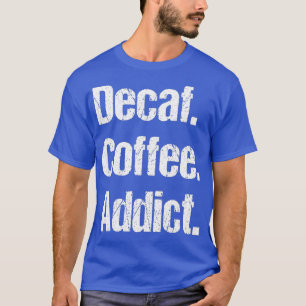 Funny Decaf Coffee Sayings Pun - Decaffeinated T-Shirt