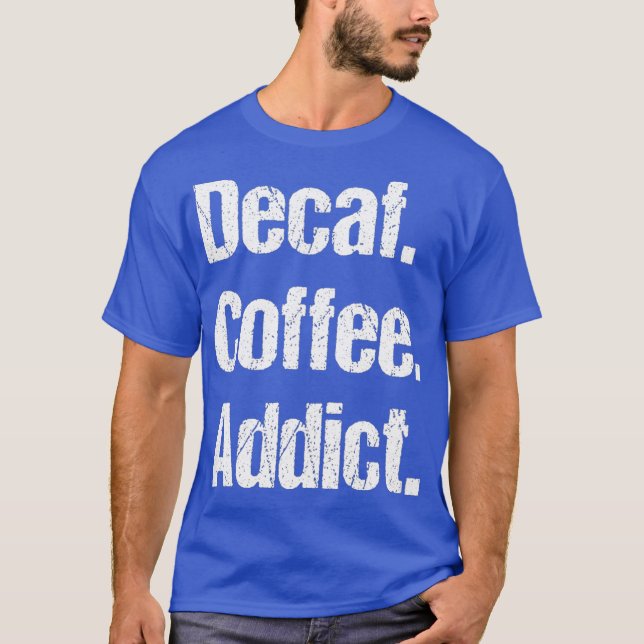 Funny Decaf Coffee Sayings Pun - Decaffeinated T-Shirt (Front)