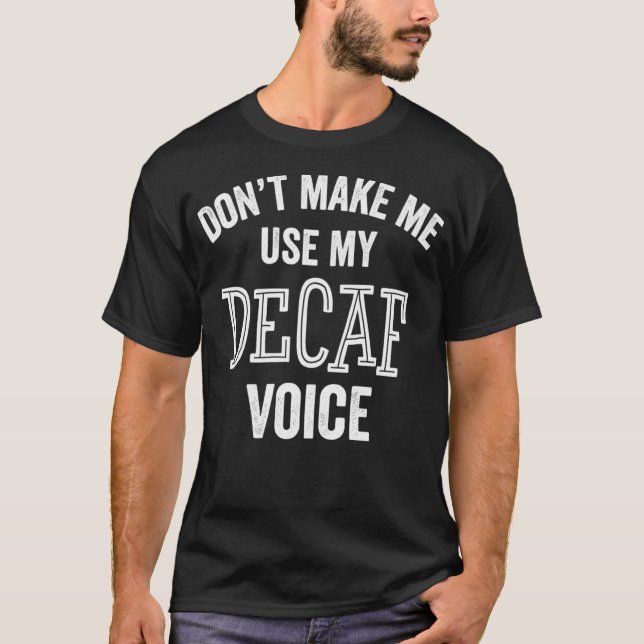 Funny Decaf Coffee Tea Drink Caffeine Sarcasm T-Shirt (Front)