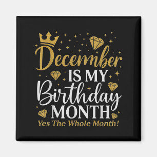 Funny December Is My Birthday Yes The Whole Month Magnet