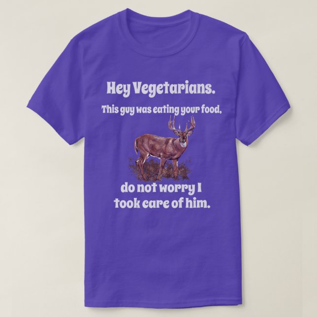 Funny Deer Hunter Humor Hey Vegetarians This Guy W T-Shirt (Design Front)