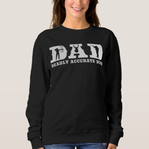 Funny Deer Hunting DAD Deadly Accurate Dude Cool F Sweatshirt