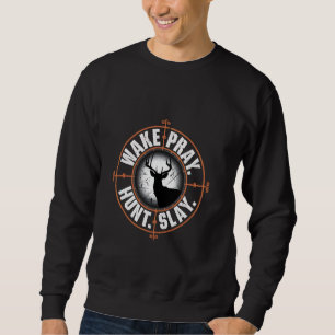 Funny Deer Hunting For Men Hunter Lover Wake Pray  Sweatshirt