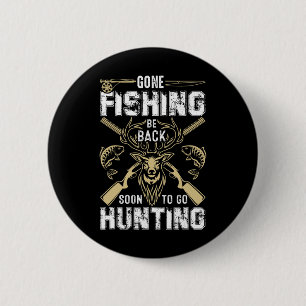 Funny Deer Hunting Gone Hunter Be Byck To Fishing 6 Cm Round Badge